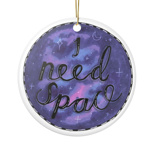 I Need Space Ceramic Ornament